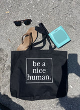 Load image into Gallery viewer, Be A Nice Human Tote Bag