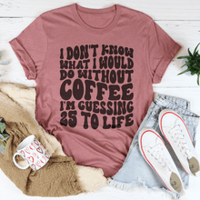 Load image into Gallery viewer, I Don't Know What I Would Do Without Coffee Tee