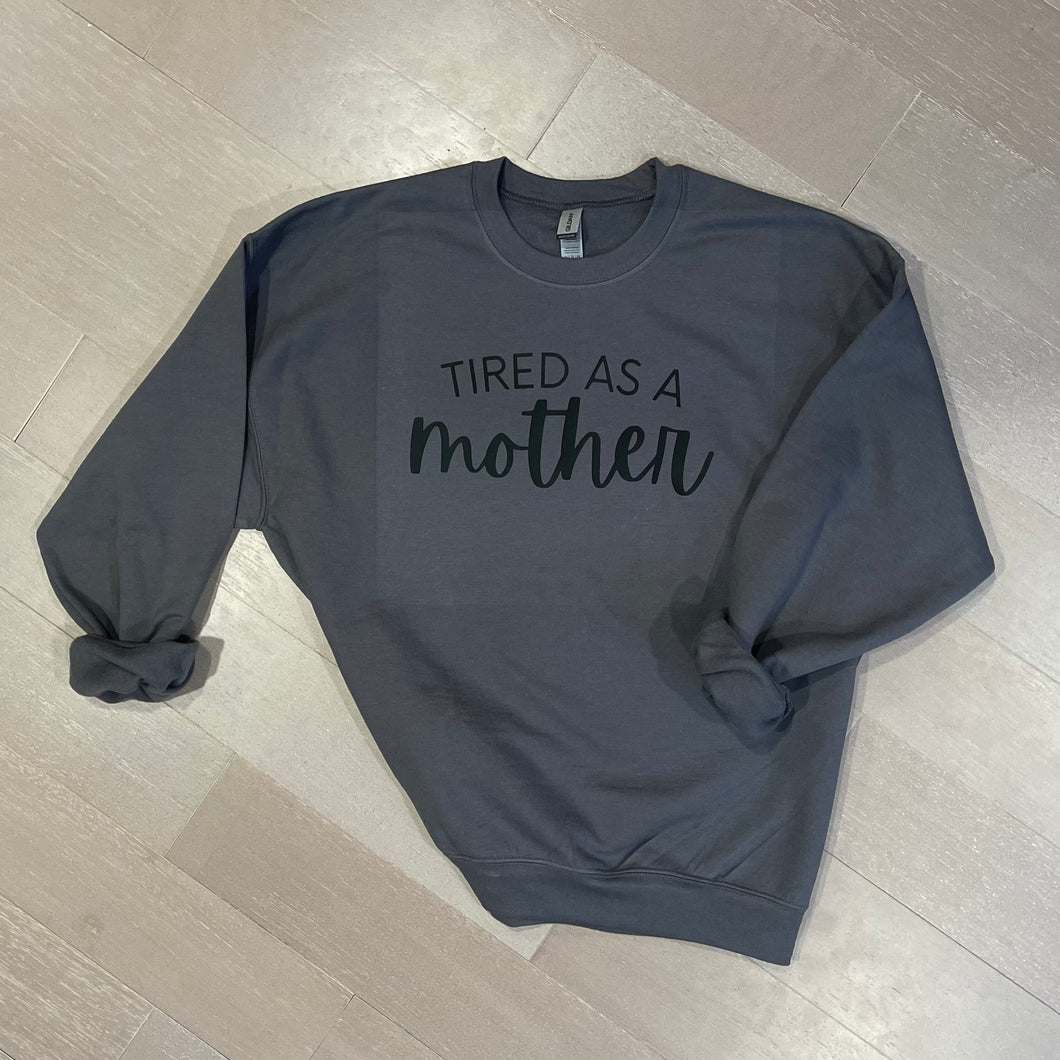 Tired As A Mother Sweatshirt