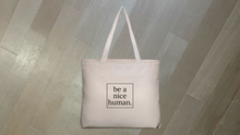 Load image into Gallery viewer, Be A Nice Human Tote Bag