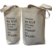Load image into Gallery viewer, My Kid Is The Reason Wine Tote