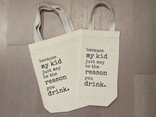 Load image into Gallery viewer, My Kid Is The Reason Wine Tote