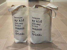 Load image into Gallery viewer, My Kid Is The Reason Wine Tote