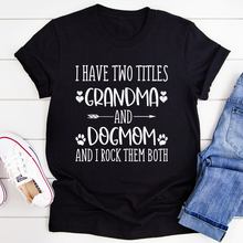 Load image into Gallery viewer, Grandma &amp; Dogmom T-Shirt

