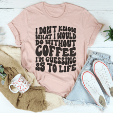 Load image into Gallery viewer, I Don't Know What I Would Do Without Coffee Tee

