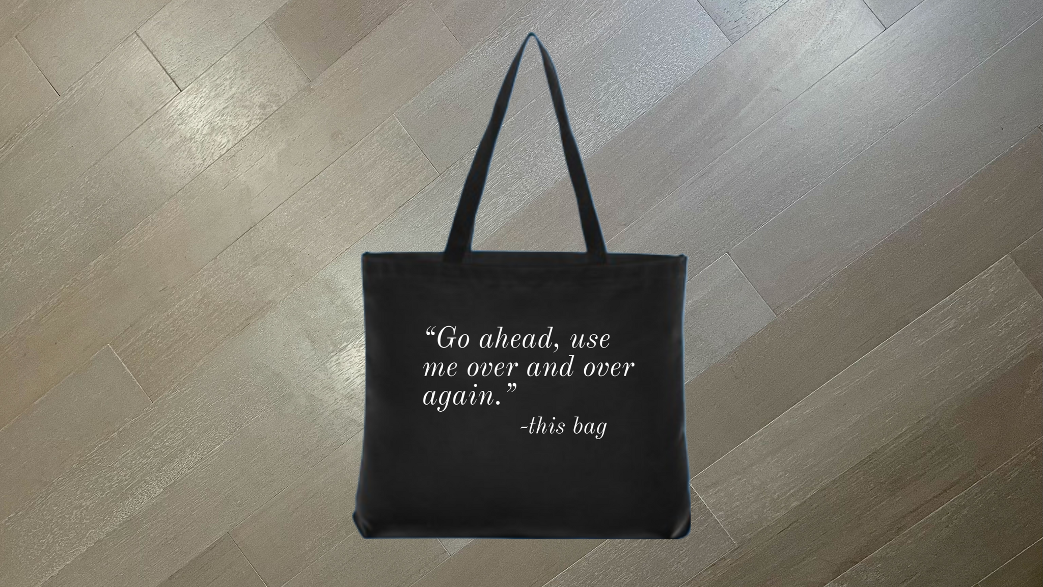 Go Ahead Use Me. Over & Over Again. this Bag Tote Bag 